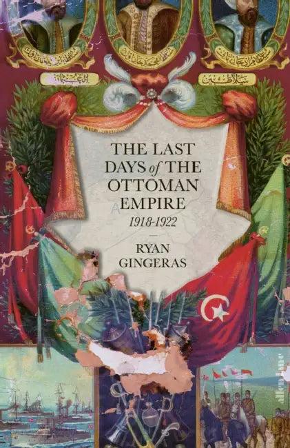 The Last Days of the Ottoman Empire (English, Ryan Gingeras)