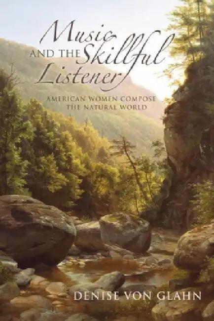 Music and the Skillful Listener (English, Denise Von Glahn)