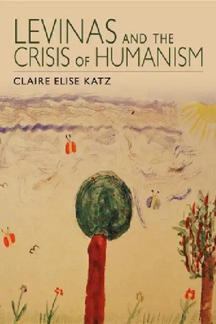 Levinas and the Crisis of Humanism (English, Claire Elise Katz)