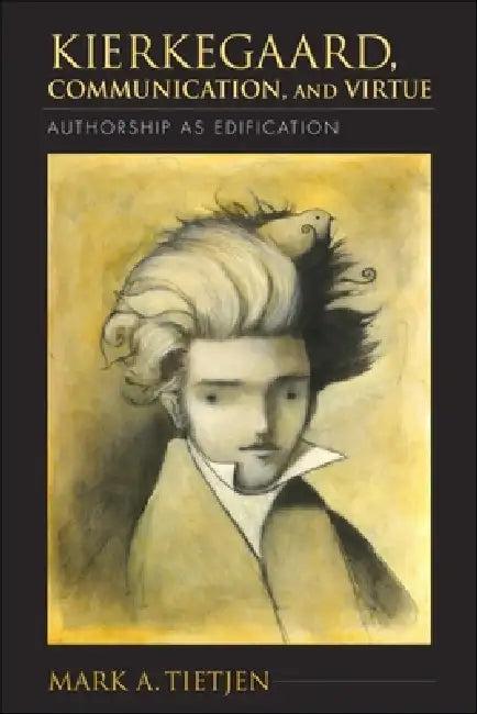 Kierkegaard, Communication, and Virtue (English, Mark A. Tietjen)