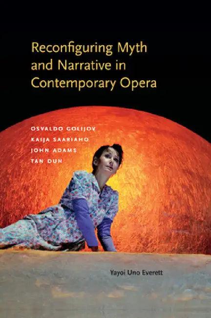Reconfiguring Myth and Narrative in Contemporary Opera (English, Yayoi Uno Everett)