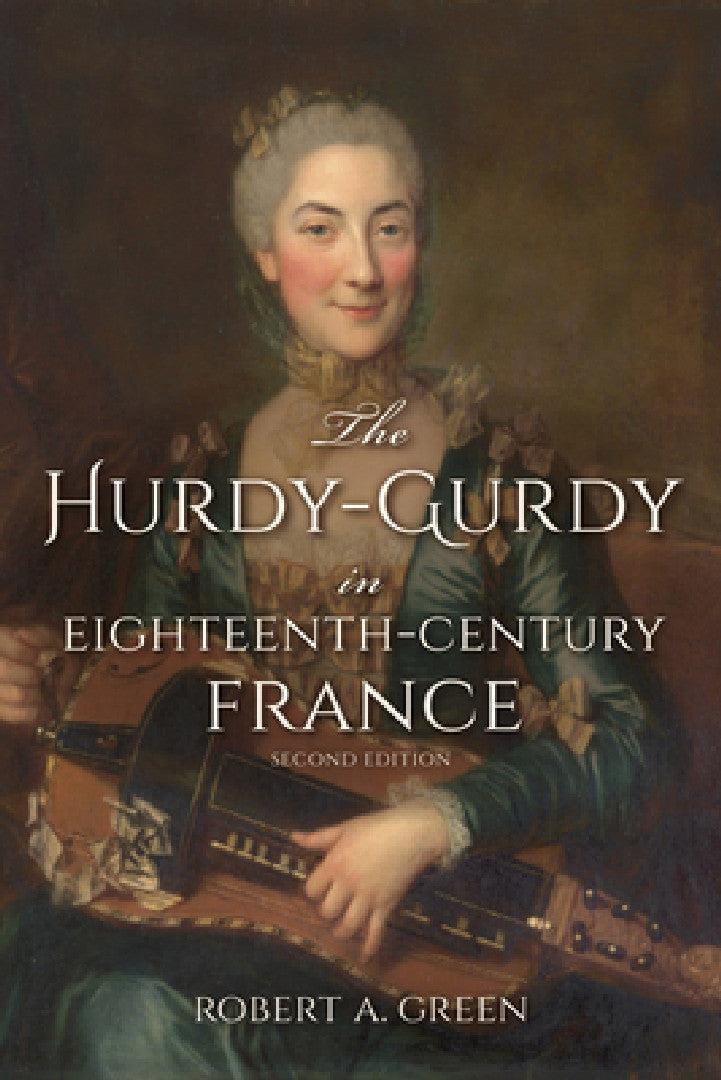 The Hurdy-Gurdy in Eighteenth-Century France, Second Edition (English, Robert A. Green)
