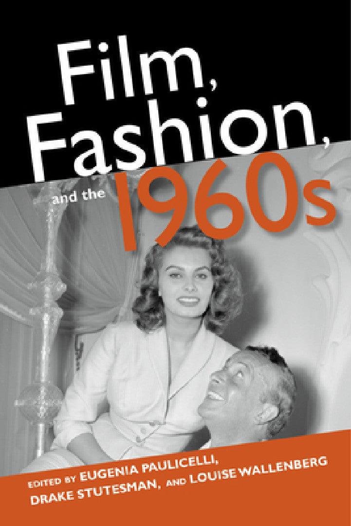 Film, Fashion, and the 1960s (English, Eugenia Paulicelli | Drake Stutesman | Louise Wallenberg)