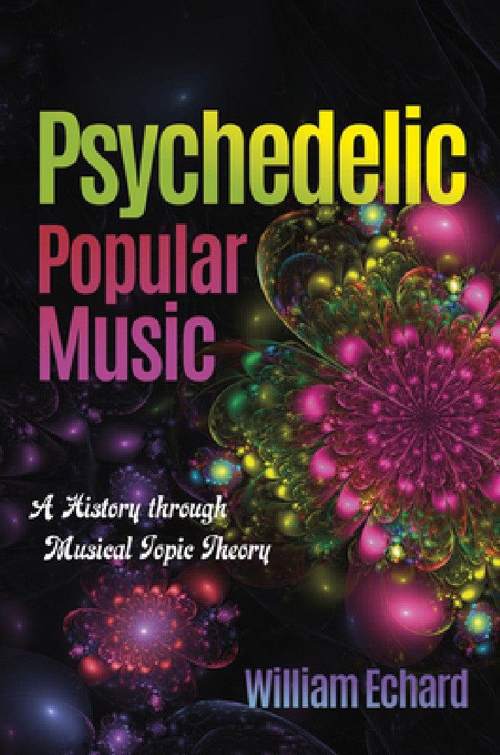 Psychedelic Popular Music (English, William Echard)