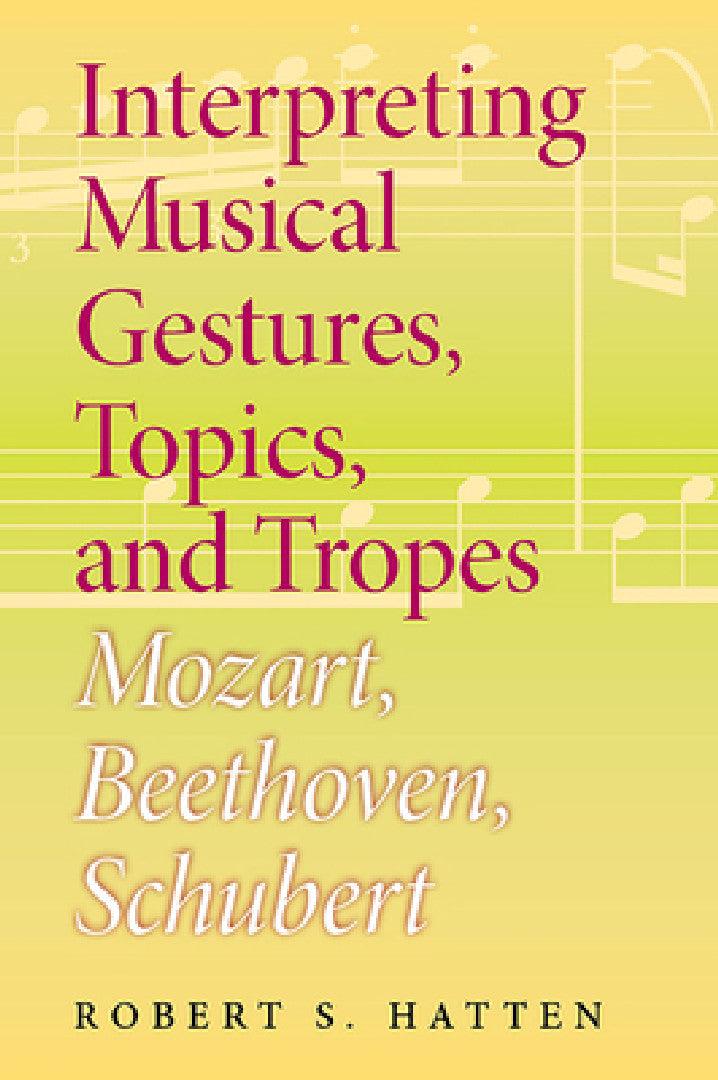 Interpreting Musical Gestures, Topics, and Tropes (English, Robert S. Hatten)
