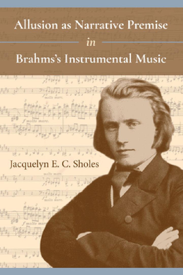 Allusion as Narrative Premise in Brahms's Instrumental Music (English, Jacquelyn E. C. Sholes)