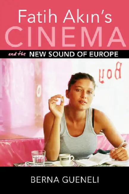 Fatih Akin's Cinema and the New Sound of Europe (English, Berna Gueneli)