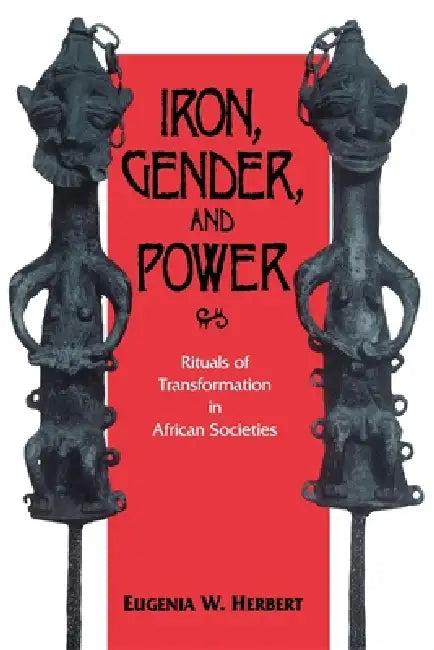 Iron, Gender, and Power (English, Eugenia W. Herbert)