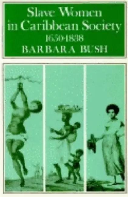 Slave Women in Caribbean Society, 1650-1832 (English, Barbara Bush)