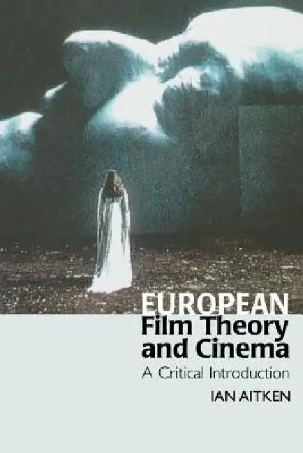 European Film Theory and Cinema (English, Ian Aitken)