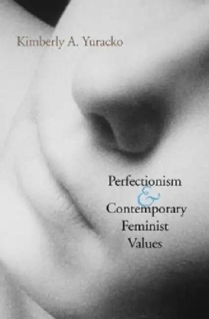 Perfectionism and Contemporary Feminist Values (English, Kimberly A. Yuracko)