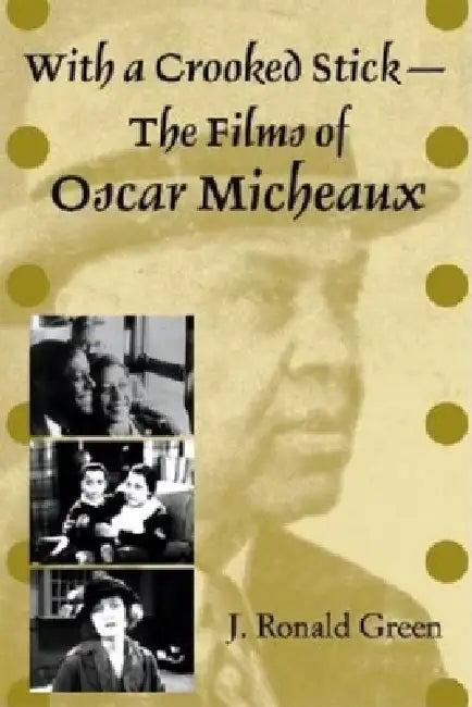 With a Crooked Stick-The Films of Oscar Micheaux (English, J. Ronald Green)