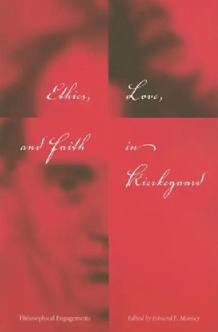 Ethics, Love, and Faith in Kierkegaard (English, Edward F. Mooney)