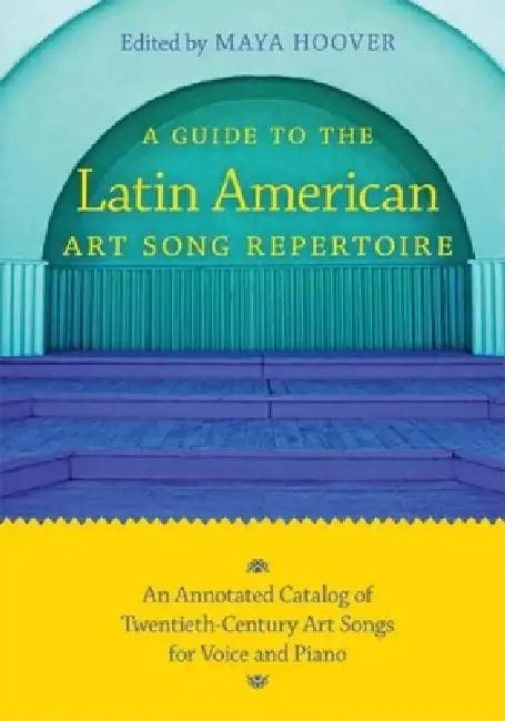 Guide to the Latin American Art Song Repertoire (English, Maya Hoover)