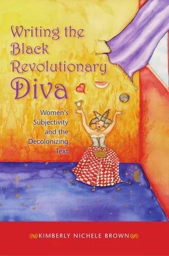 Writing the Black Revolutionary Diva (English, Kimberly Nichele Brown)