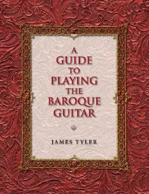 A Guide to Playing the Baroque Guitar (English, James Tyler)