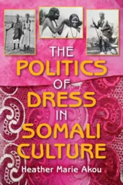 The Politics of Dress in Somali Culture (English, Heather M. Akou)