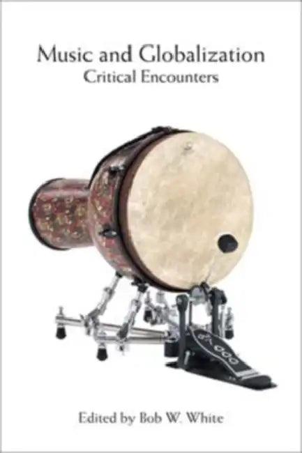 Music and Globalization (English, Bob W. White | Steven Feld | Barbara Browning)