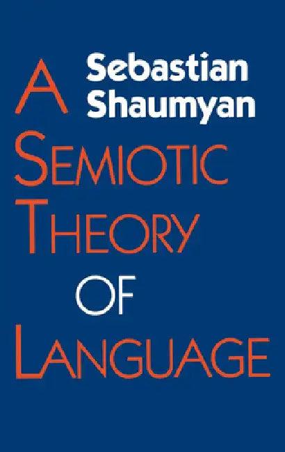 Semiotic Theory of Language (English, Sebastian Shaumyan)