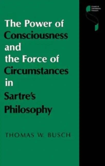 The Power of Consciousness and the Force of Circumstances in Sartre S Philosophy (English, Thomas W. Busch)