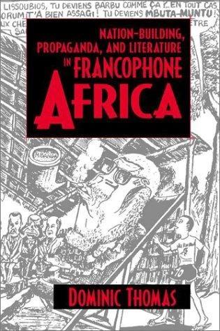 Nation-Building, Propaganda, and Literature in Francophone Africa (English, Damien (, Mathematical Institute, University of Oxford) Challet)