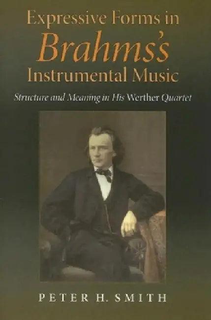 Expressive Forms in Brahms's Instrumental Music (English, Peter H. Smith)