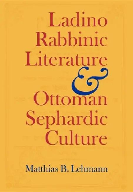 Ladino Rabbinic Literature and Ottoman Sephardic Culture (English, Matthias B. Lehmann)