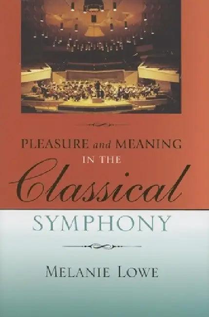 Pleasure and Meaning in the Classical Symphony (English, Melanie Lowe)