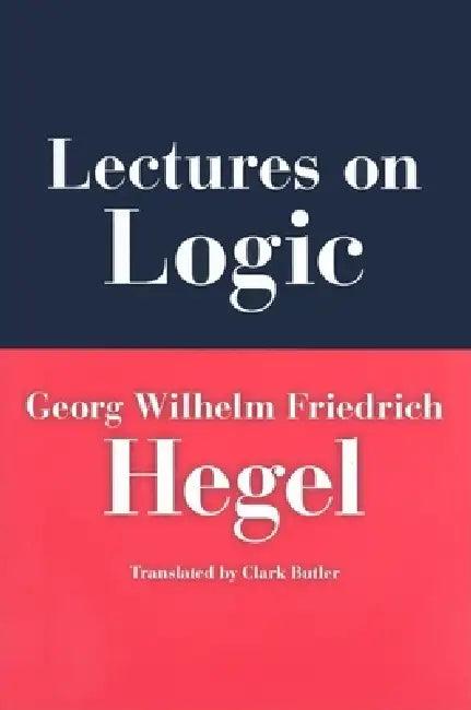 Lectures on Logic (English, Georg Wilhelm Friedrich Hegel | Georg Wilhelm Friedrich Hegel | Clark Butler)