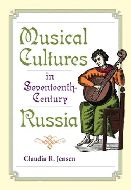Musical Cultures in Seventeenth-Century Russia (English, Claudia R. Jensen)