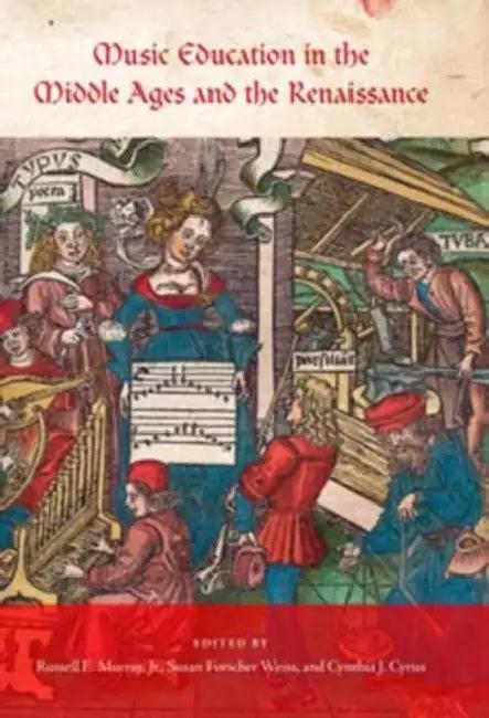 Music Education in the Middle Ages and the Renaissance (English, Susan Forscher Weiss | Russell E. Murray | Cynthia J. Cyrus)