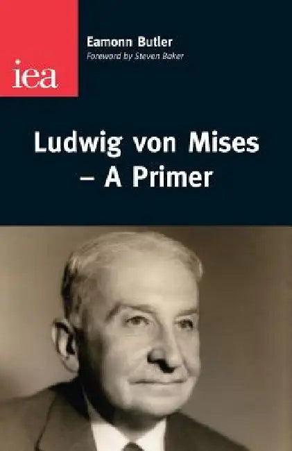 Ludwig Von Mises--A Primer (English, Eammon Butler)