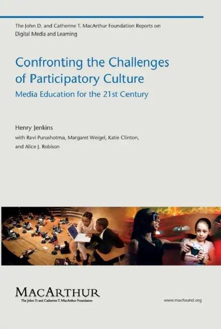 Confronting the Challenges of Participatory Culture (English, Henry Jenkins | Ravi Purushotma | Margaret Weigel)