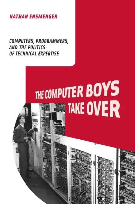 The Computer Boys Take Over (English, Nathan L. Ensmenger)