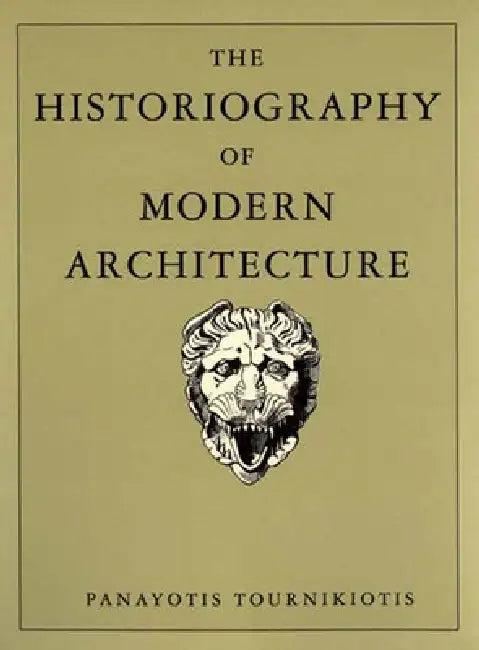 The Historiography of Modern Architecture (English, Panayotis Tournikiotis)