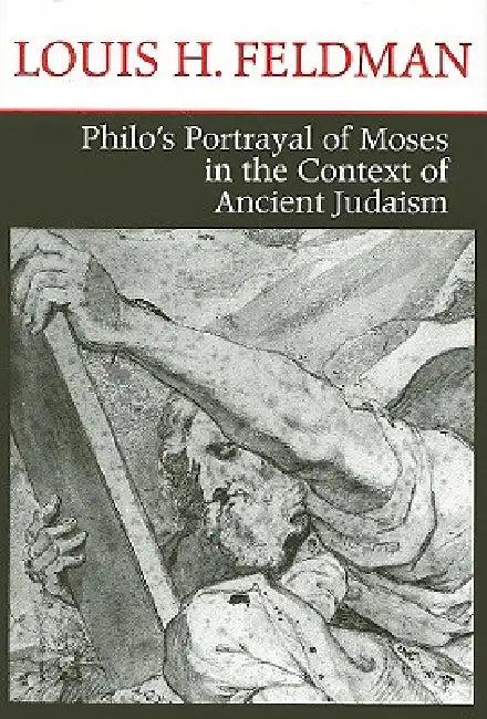 Philo's Portrayal of Moses in the Context of Ancient Judaism (English, Louis H. Feldman)