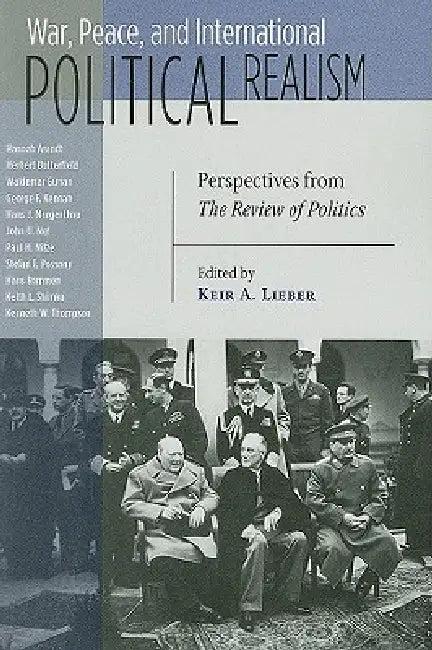 War, Peace, and International Political Realism (English, Keir a. Lieber)