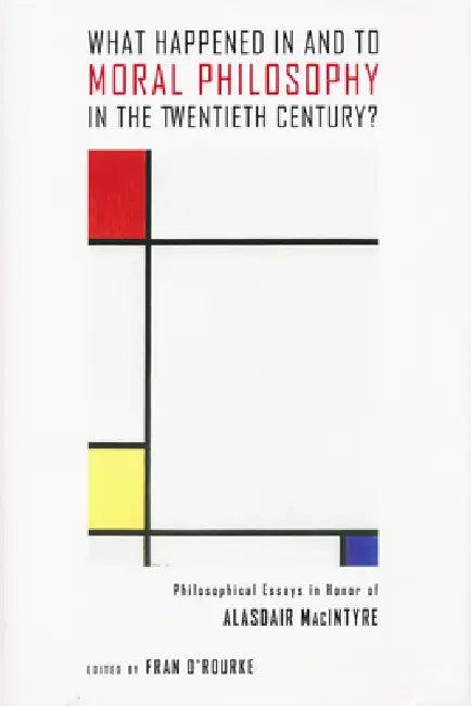 What Happened in and to Moral Philosophy in the Twentieth Century? (English, Fran O'Rourke)