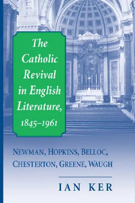 The Catholic Revival in English Literature, 1845-1961 (English, Ian Ker)