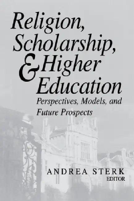 Religion, Scholarship, & Higher Education (English, Andrea Sterk)