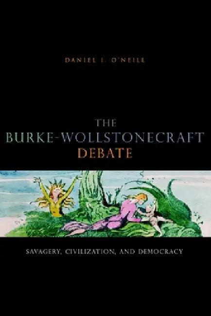 The Burke-Wollstonecraft Debate (English, Daniel I. O'Neill)