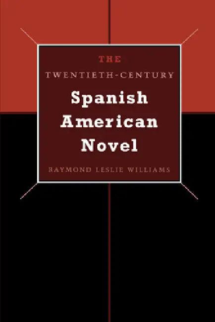The Twentieth-Century Spanish American Novel (English, Raymond Leslie Williams)