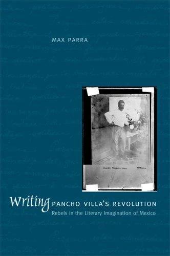 Writing Pancho Villa's Revolution (English, Max Parra)