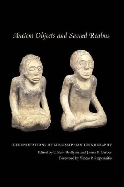 Ancient Objects and Sacred Realms (English, F. Kent Reilly | James F. Garber | Vincas P. Steponaitis)
