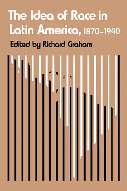 The Idea of Race in Latin America, 1870-1940 (English, Richard Graham)