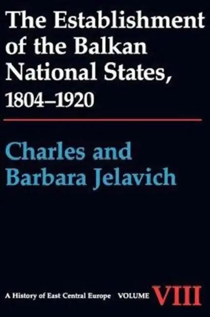 The Establishment of the Balkan National States, 1804-1920 (English, Charles Jelavich | Barbara Jelavich)