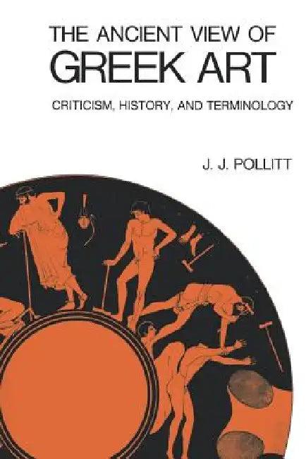 The Ancient View of Greek Art (English, J. J. Pollitt)