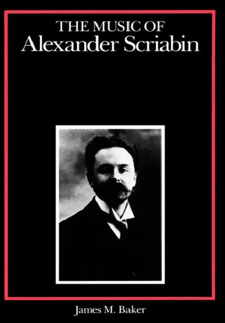 The Music of Alexander Scriabin (English, James M. Baker)