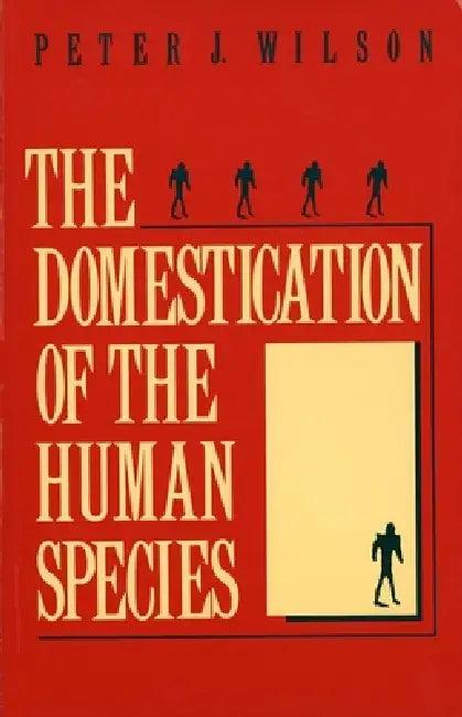 The Domestication of the Human Species (English, Peter J. Wilson)