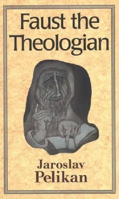 Faust the Theologian (English, Jaroslav Pelikan)